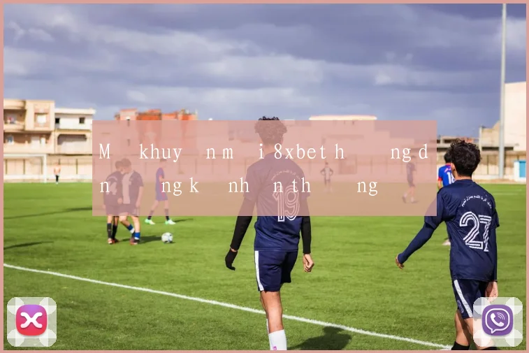 Mã khuyến mãi 8xbet hướng dẫn đăng ký nhận thưởng