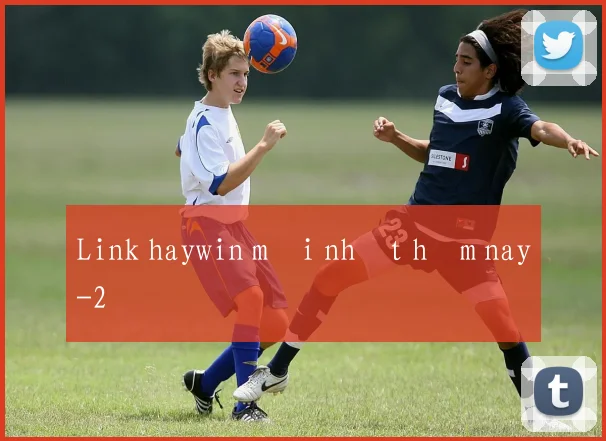 Link haywin mới nhất hôm nay