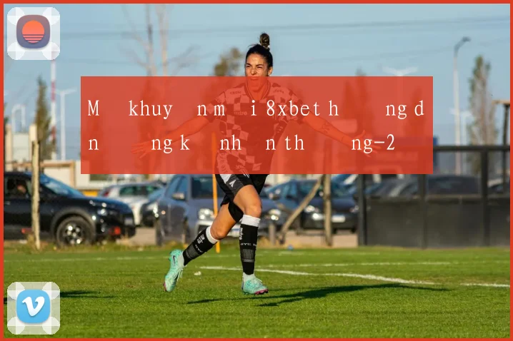 Mã khuyến mãi 8xbet hướng dẫn đăng ký nhận thưởng